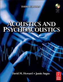 Acoustics and Psychoacoustics [With CDROM] - David M. Howard, James Angus