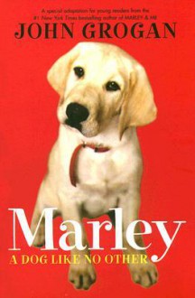 Marley: A Dog Like No Other - John Grogan