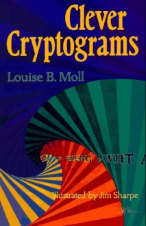 Clever Cryptograms - Louise B. Moll, Jim Sharpe