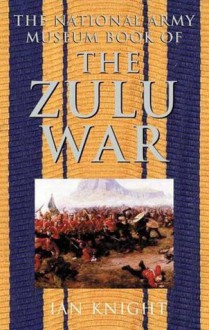 The National Army Museum Book of The Zulu War - Ian Knight