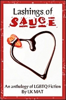 Lashings of Sauce - Robbie Whyte, Elyan Smith, Lillian Francis, Rebecca Cohen, Elin Gregory, Sandra Lindsey, Becky Black, Tam Ames, Josephine Myles, J.L. Merrow, Emily Moreton, Charlie Cochrane, Zahra Owens, Alex Beecroft, Clare London, Anne Brooke, Jordan Castillo Price