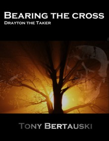 Bearing the Cross - Tony Bertauski