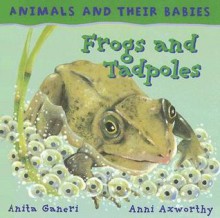 Frogs and Tadpoles - Anita Ganeri, Ann Axworthy