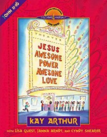 Jesus--Awesome Power, Awesome Love: John 11-16 - Kay Arthur