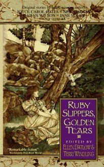 Ruby Slippers, Golden Tears - Ellen Datlow, Terri Windling, Kathe Koja, Ellen Steiber