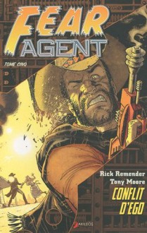 Fear Agent 5 : Conflit d'égo - Rick Remender