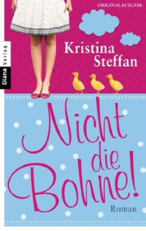 Nicht die Bohne!: Roman (German Edition) - Kristina Steffan