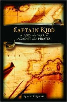 Captain Kidd and the War Against the Pirates - Robert C. Ritchie