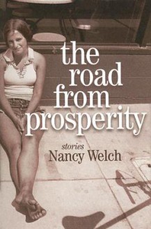 The Road from Prosperity: Stories - Nancy Welch