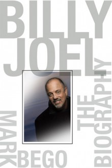 Billy Joel: The Biography - Mark Bego