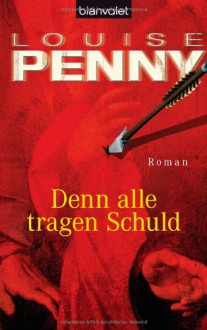 Denn alle tragen Schuld - Louise Penny, Andrea Stumpf, Gabriele Werbeck