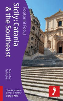 Footprint Focus: Sicily: Catania & the Southeast - Mary-Ann Gallagher