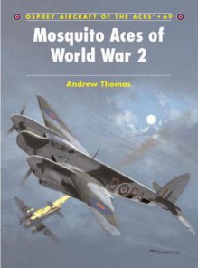 Mosquito Aces of World War 2 - Andrew Thomas, Chris Davey