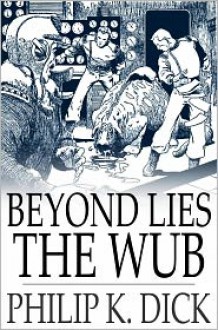 Beyond Lies The Wub - Philip K. Dick, K. Dick Philip K. Dick