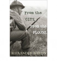 From the City, from the Plough - Alexander Baron