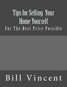 Tips for Selling Your Home Yourself: For the Best Price Possible - Mike Dow, Antonia Blyth