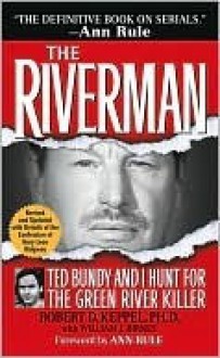 The Riverman: Ted Bundy and I Hunt for the Green River Killer - Robert D. Keppel