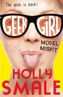 Model Misfit (Geek Girl #2) - Holly Smale