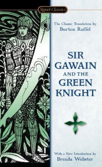 Sir Gawain and the Green Knight (Signet Classics) - Unknown, Burton Raffel, Brenda Webster, Neil D. Isaacs