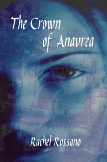 The Crown of Anavrea - Rachel Rossano