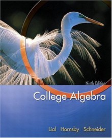 College Algebra (9th Edition) - Margaret L. Lial, John Hornsby, David I. Schneider