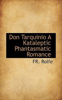 Don Tarquinio a Kataleptic Phantasmatic Romance - Frederick Rolfe