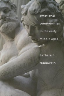 Emotional Communities in the Early Middle Ages - Barbara H. Rosenwein