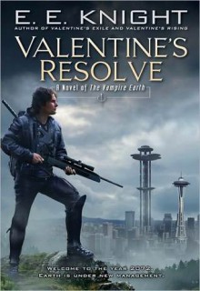 Valentine's Resolve: A Novel of the Vampire Earth - E.E. Knight