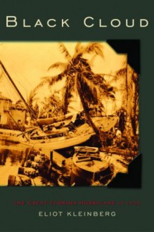 Black Cloud: The Great Florida Hurricane of 1928 - Eliot Kleinberg