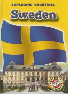 Sweden (Blastoff! Readers: Exploring Countries) - Rachel A. Koestler-Grack