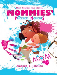 Mommies' Priceless Moments - Amanda Johnson