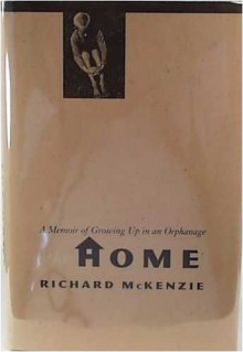 The Home: A Memoir Of Growing Up In An Orphanage - Richard B. McKenzie