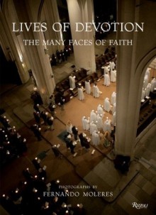 Lives of Devotion: The Many Faces of Faith - Fernando Moleres, Pierre-Francois De Bethune, Covadonga Valdaliso