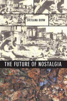 The Future of Nostalgia - Svetlana Boym