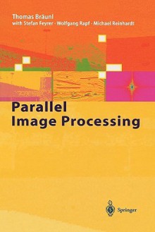 Parallel Image Processing - Thomas Braunl, Stefan Feyrer, Wolfgang Rapf, Michael Reinhardt