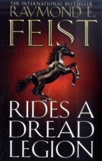 Rides a Dread Legion. Raymond E. Feist (Demonwar Saga 1) - Raymond E. Feist