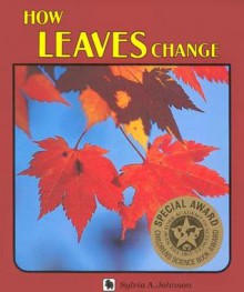 How Leaves Change - Sylvia A. Johnson