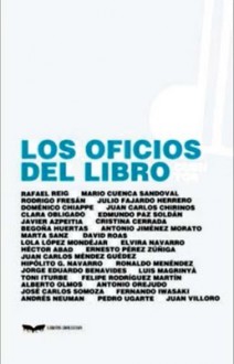 Los oficios del libro - Juan Carlos Chirinos, Marta Sanz, Héctor Abad Faciolince, Luis Magrinyà, Ronaldo Menéndez, Fernando Iwasaki Cauti, Javier Azpeitia, Andrés Neuman, Toni Iturbe, Hipólito G. Navarro, Lola López Mondéjar, Felipe Rodríguez Martín, Edmundo Paz Soldán, Rafael Reig, Cristina 