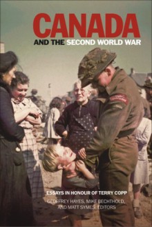 Canada and the Second World War: Essays in Honour of Terry Copp - Geoffrey Hayes, Mike Bechthold, Matt Symes