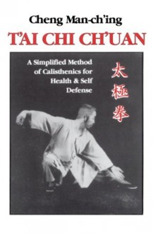 T'ai Chi Ch'uan: A Simplified Method of Calisthenics for Health and Self-Defense - Cheng Man-ch'ing, Beauson T'Seng, Ching Cheng