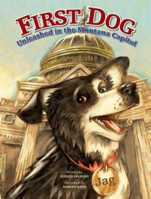 First Dog: Unleashed in the MT Capitol - Robert Rath