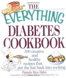 The Everything Diabetes Cookbook: 300 Creative and Healthy Recipes That Put Fun Back Into Cooking - Pamela Rice Hahn, Christel A. Shea, Bethany Brown