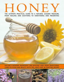 The Book of Honey: Nature's wonder ingredient: 100 amazing and unexpected uses from natural healing to beauty. - Jenni Fleetwood