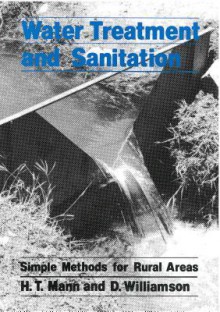 Water Treatment And Sanitation: A Handbook Of Simple Methods For Rural Areas In Developing Countries - David Williamson, H. T. Mann