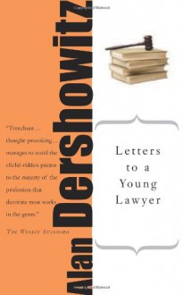 Letters to a Young Lawyer (Art of Mentoring) - Alan M. Dershowitz