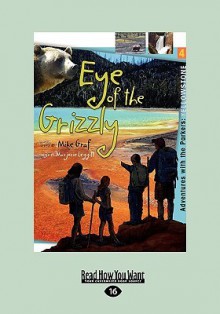 Yellowstone: Eye of the Grizzly: Adventures with the Parkers (Easyread Large Edition) - Mike Graf