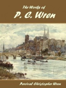 The Works of P. C. Wren - P.C. Wren