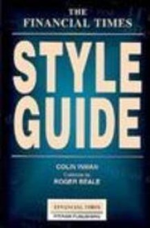 The Financial Times Style Guide (Financial Times Guides) - Colin Inman