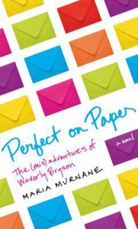 Perfect on Paper: The (Mis)Adventures of Waverly Bryson - Maria Murnane