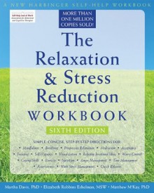 The Relaxation and Stress Reduction Workbook (New Harbinger Self-Help Workbook) - Matthew McKay, Martha Davis, Elizabeth Robbins Eshelman, Patrick Fanning